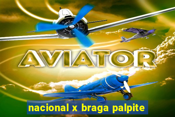 nacional x braga palpite